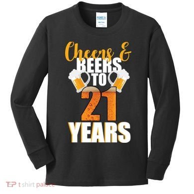 21st Birthday Cheers & Beers To 21 Years Kids Long Sleeve Shirt