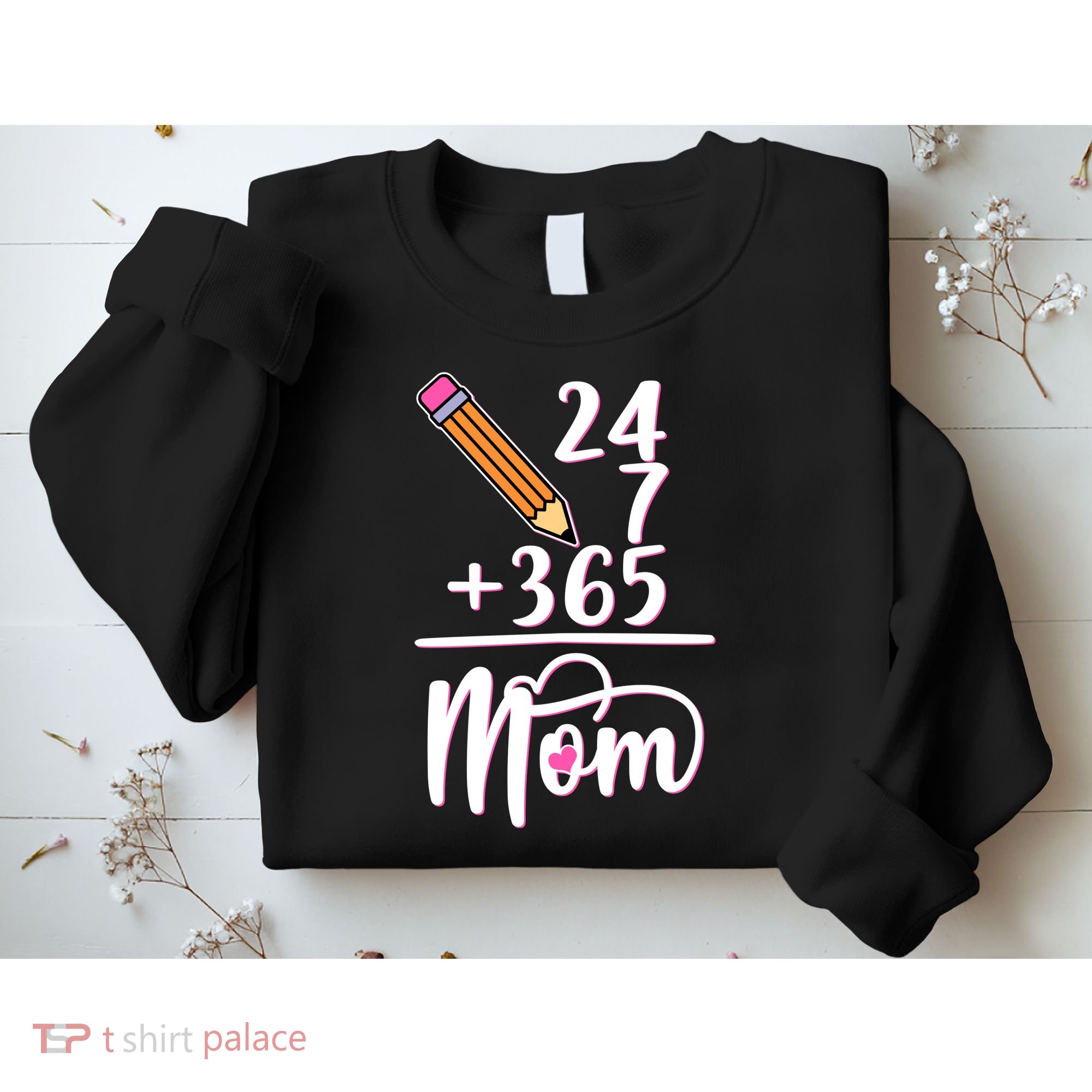 24 7 365 Days Mom Sweatshirt