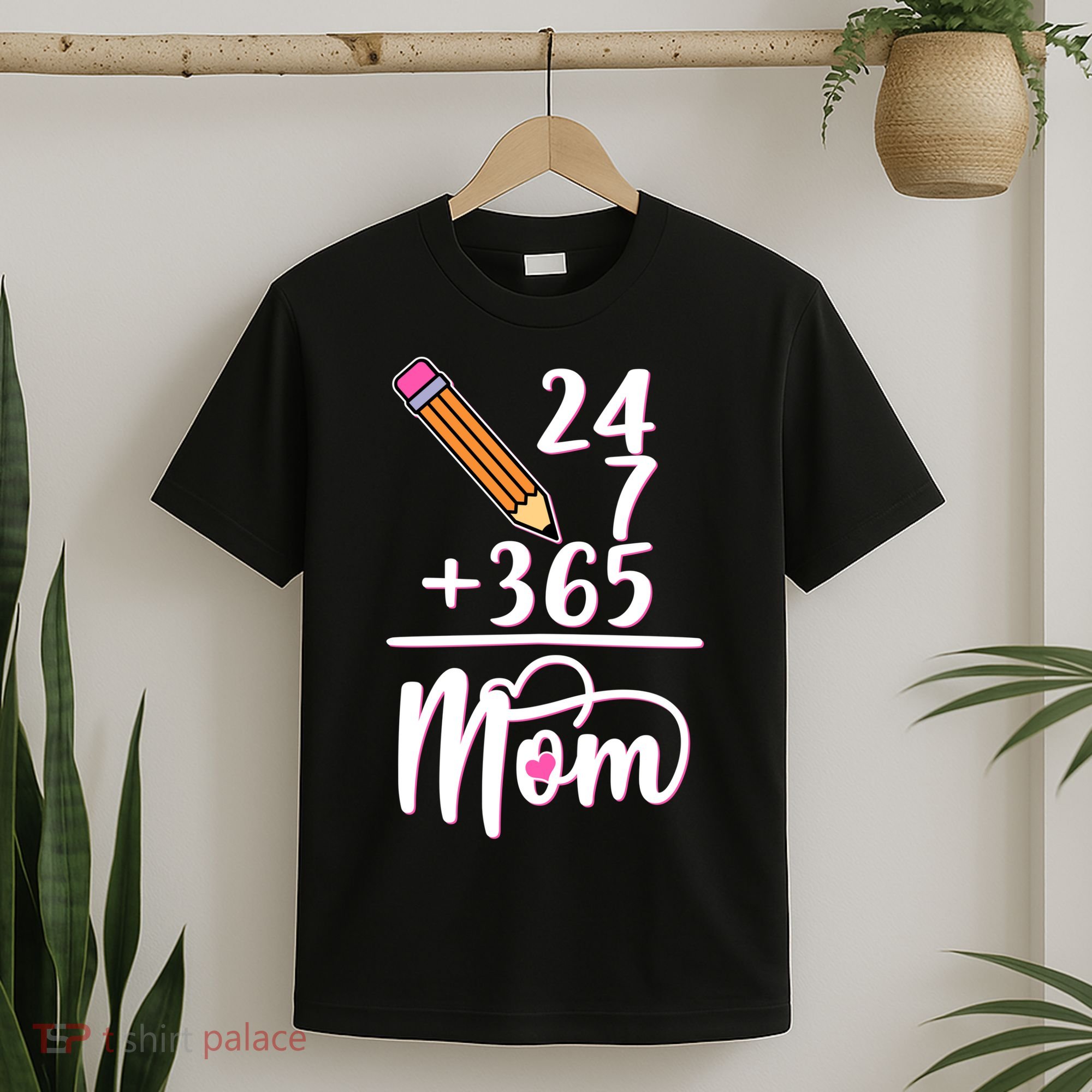 24 7 365 Days Mom T-Shirt