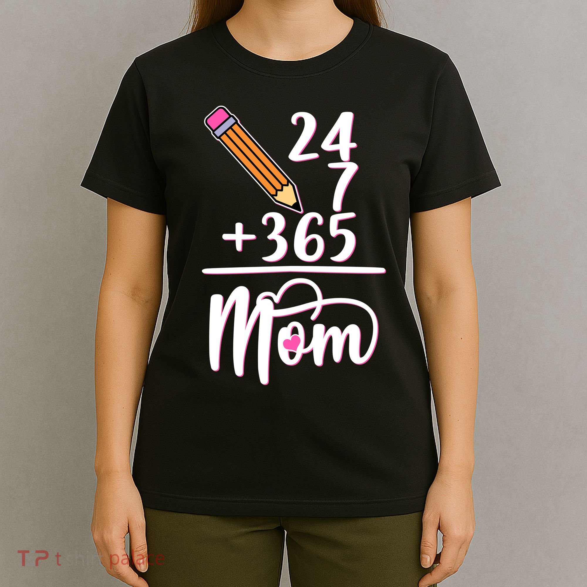 24 7 365 Days Mom T-Shirt
