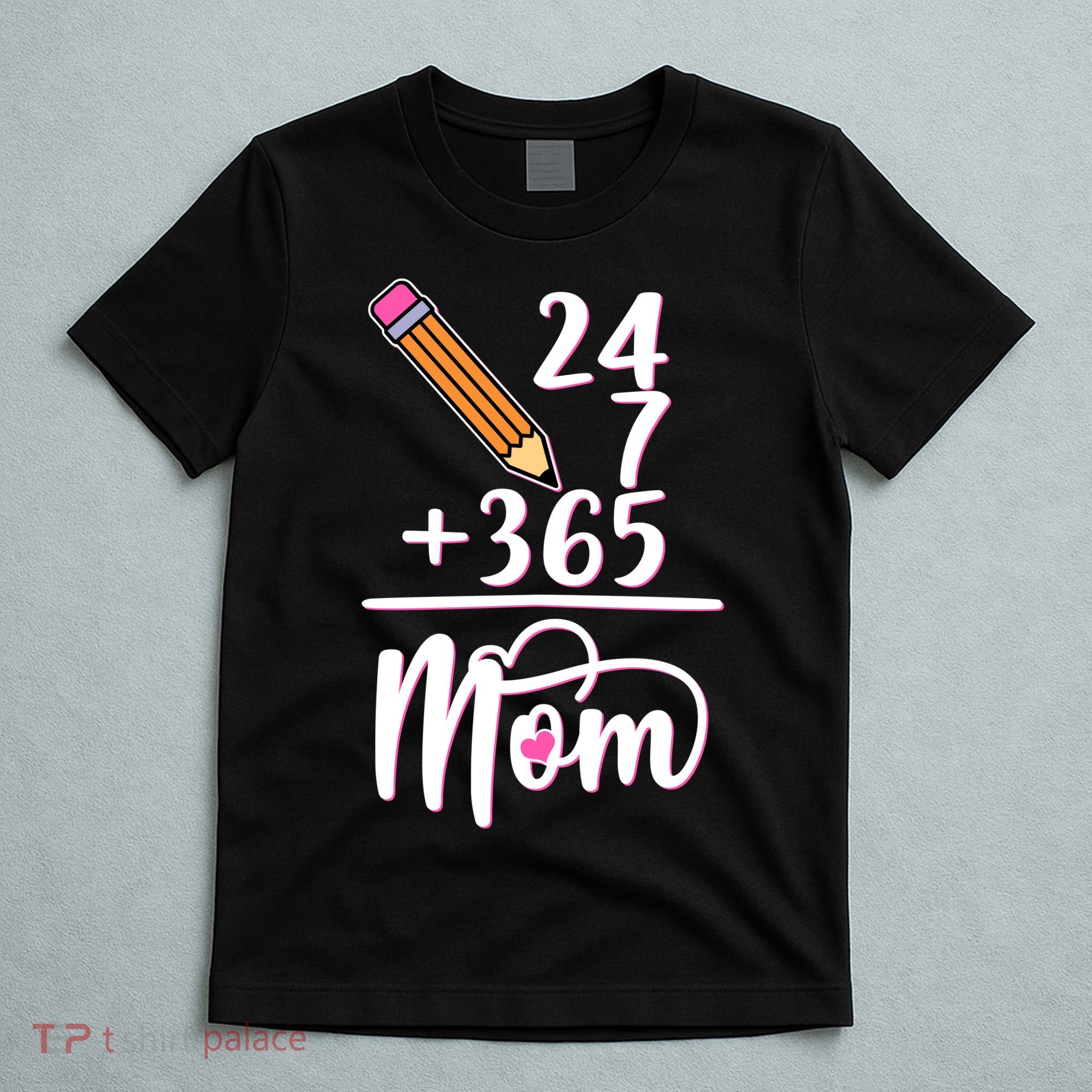 24 7 365 Days Mom T-Shirt