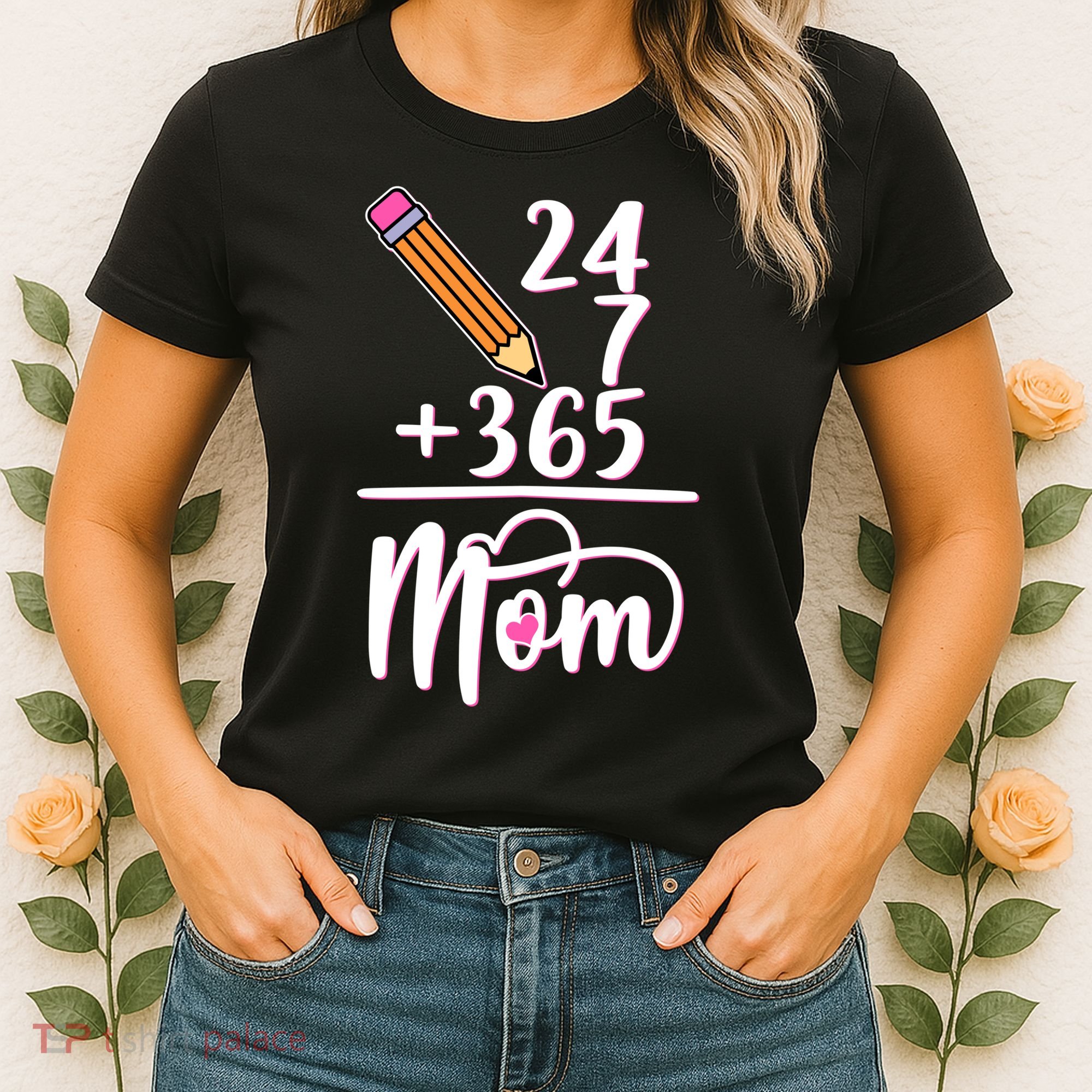 24 7 365 Days Mom Women's T-Shirt