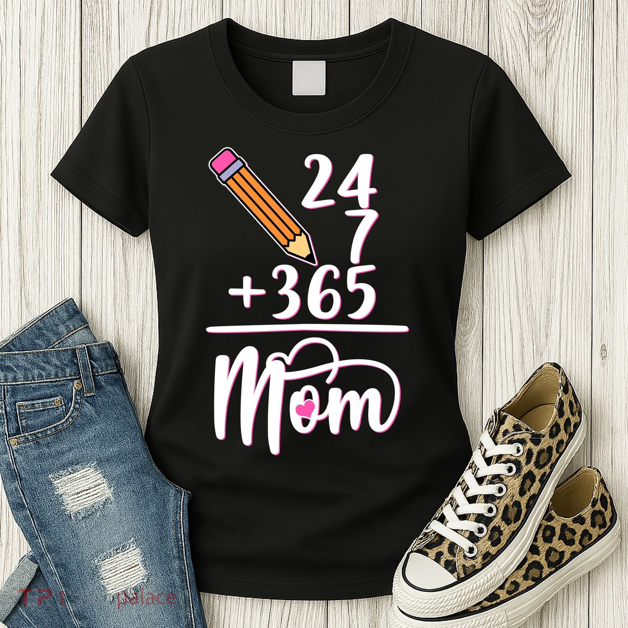 24 7 365 Days Mom Women's T-Shirt