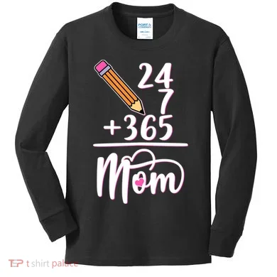 24 7 365 Days Mom Kids Long Sleeve Shirt