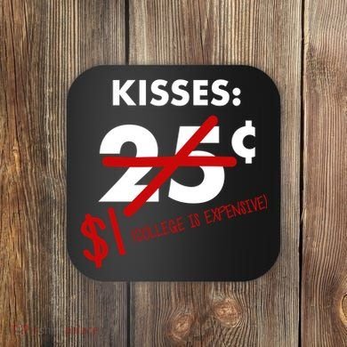 25 Cent Kisses College Is Expensive Retro  Coaster