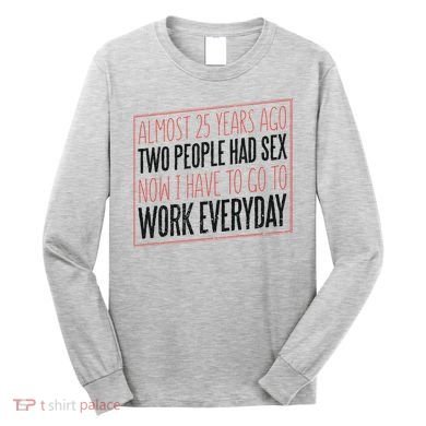 25th Birthday Funny Long Sleeve Shirt
