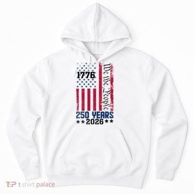 250th Anniversary American Flag 250 Years Birthday Hoodie