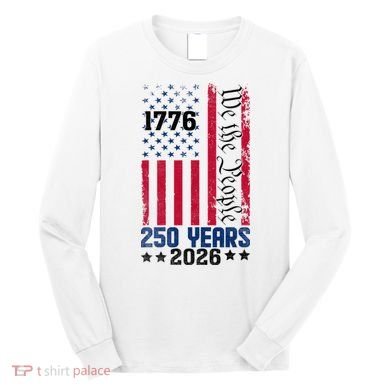 250th Anniversary American Flag 250 Years Birthday Long Sleeve Shirt