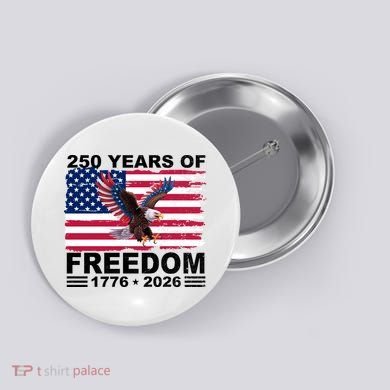 250th American Anniversary Independence 250 Years Of Freedom Button