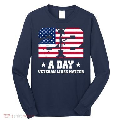 22 A Day Veteran Lives Matter Long Sleeve Shirt