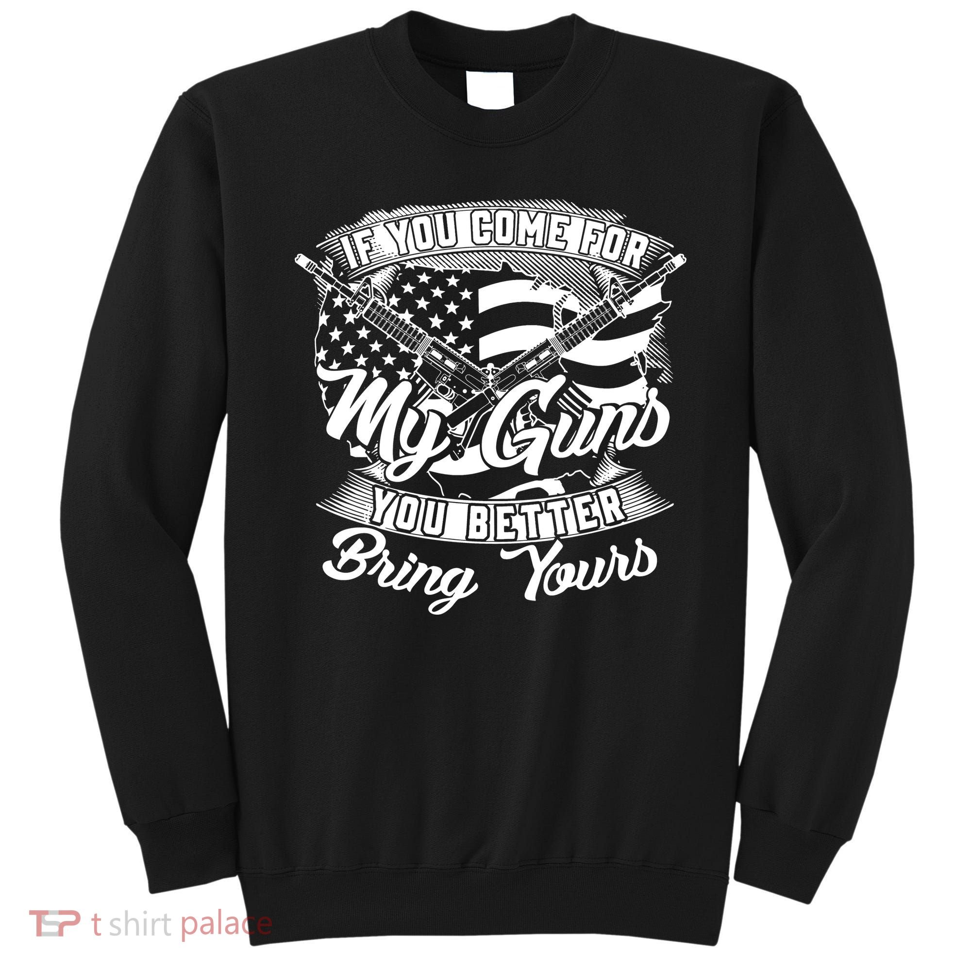 2nd Amendment If You Come For My Guns You Better Bring Yours Sweatshirt