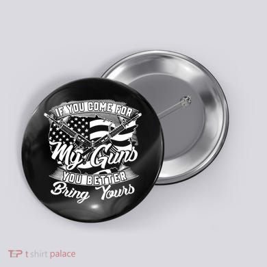 2nd Amendment If You Come For My Guns You Better Bring Yours Button