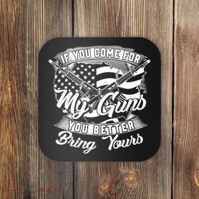2nd Amendment If You Come For My Guns You Better Bring Yours Coaster