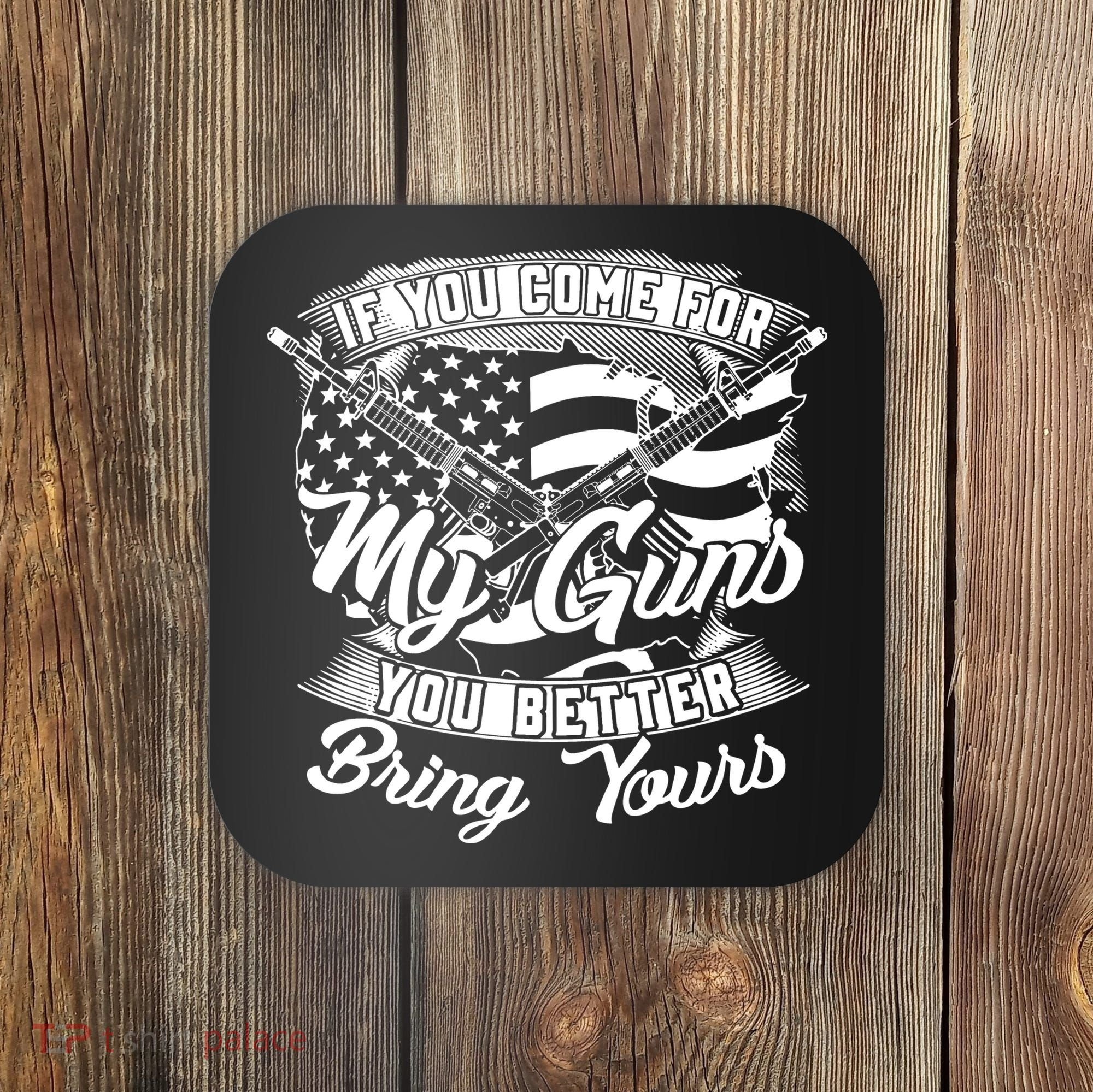 2nd Amendment If You Come For My Guns You Better Bring Yours Coaster