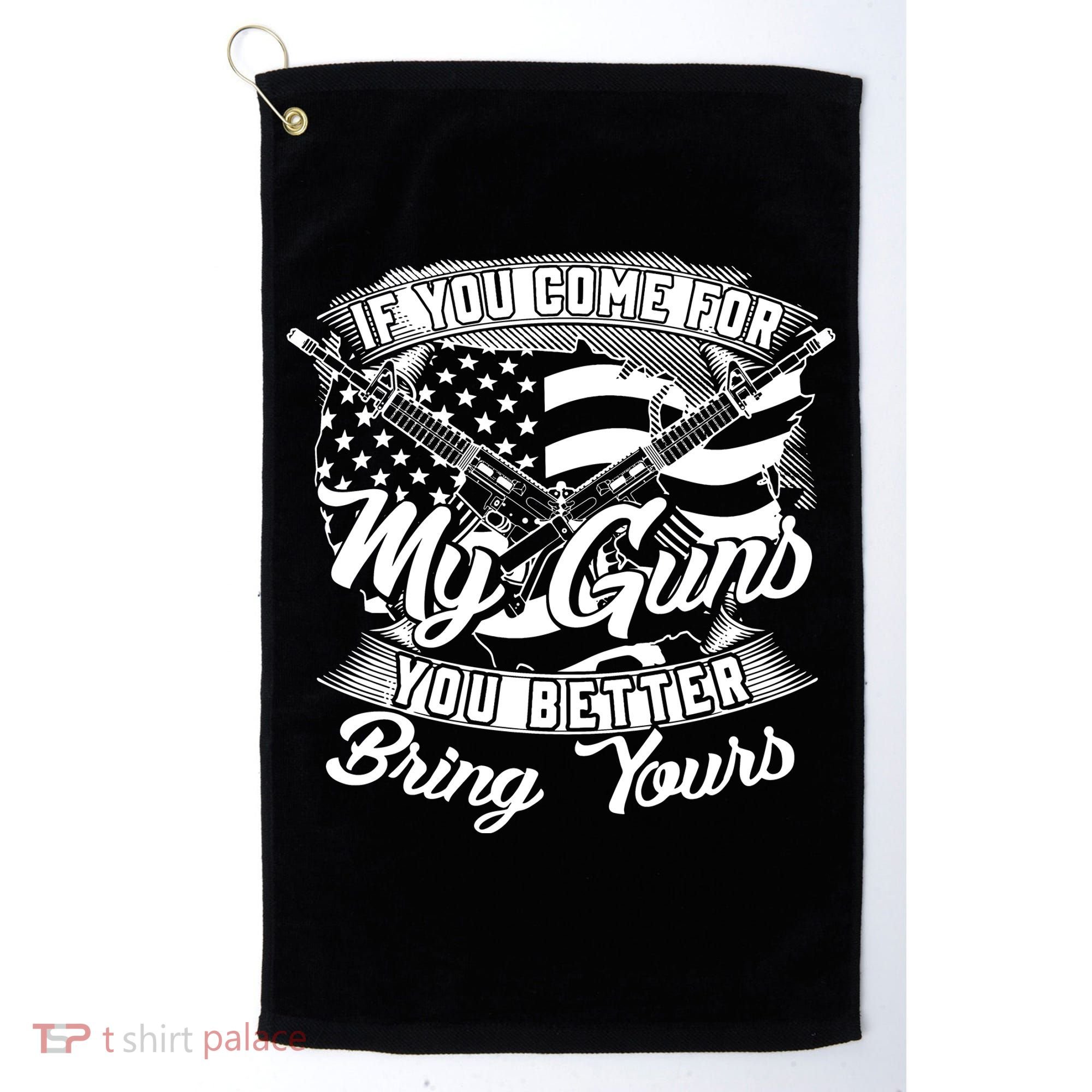 2nd Amendment If You Come For My Guns You Better Bring Yours Golf Towel