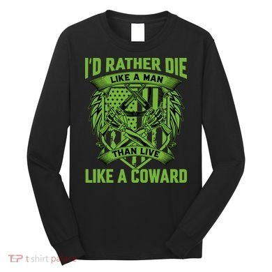 2nd Amendment I'd Rather Die Like A Man Than Live Like A Coward Long Sleeve Shirt