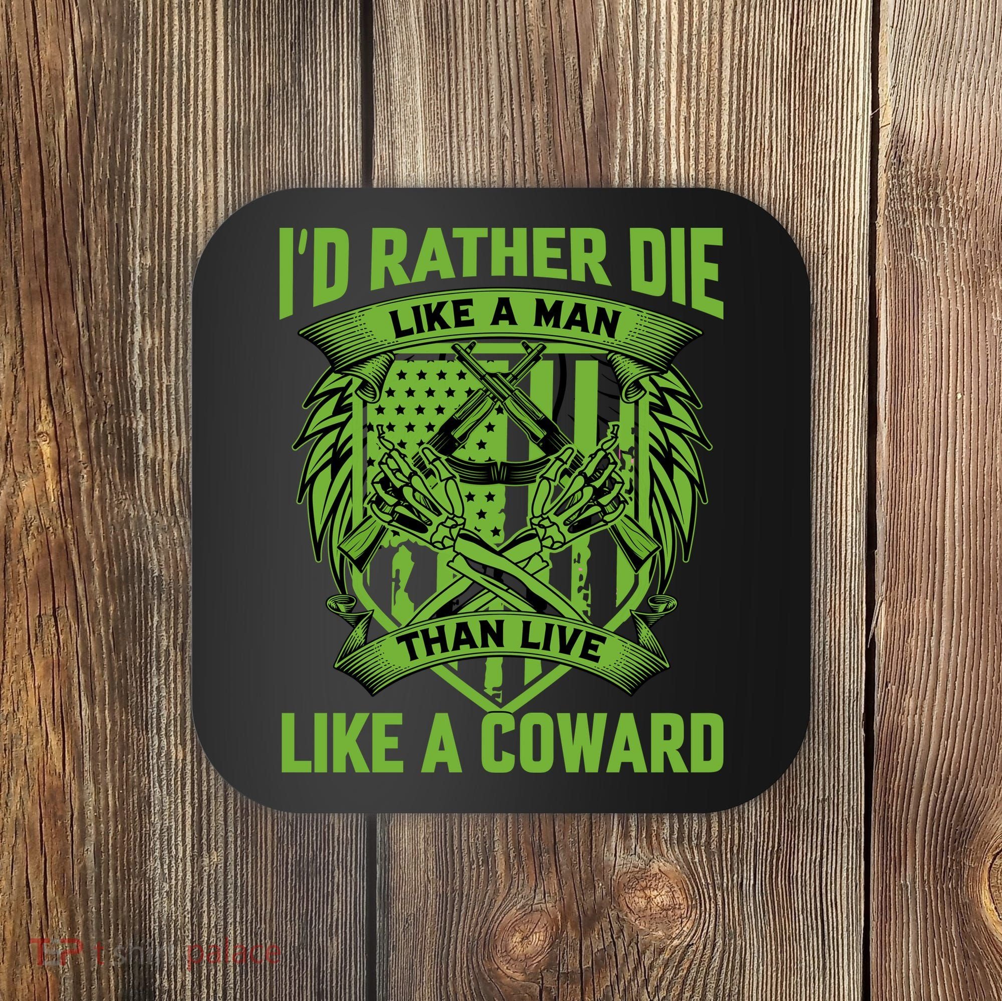2nd Amendment I'd Rather Die Like A Man Than Live Like A Coward Coaster