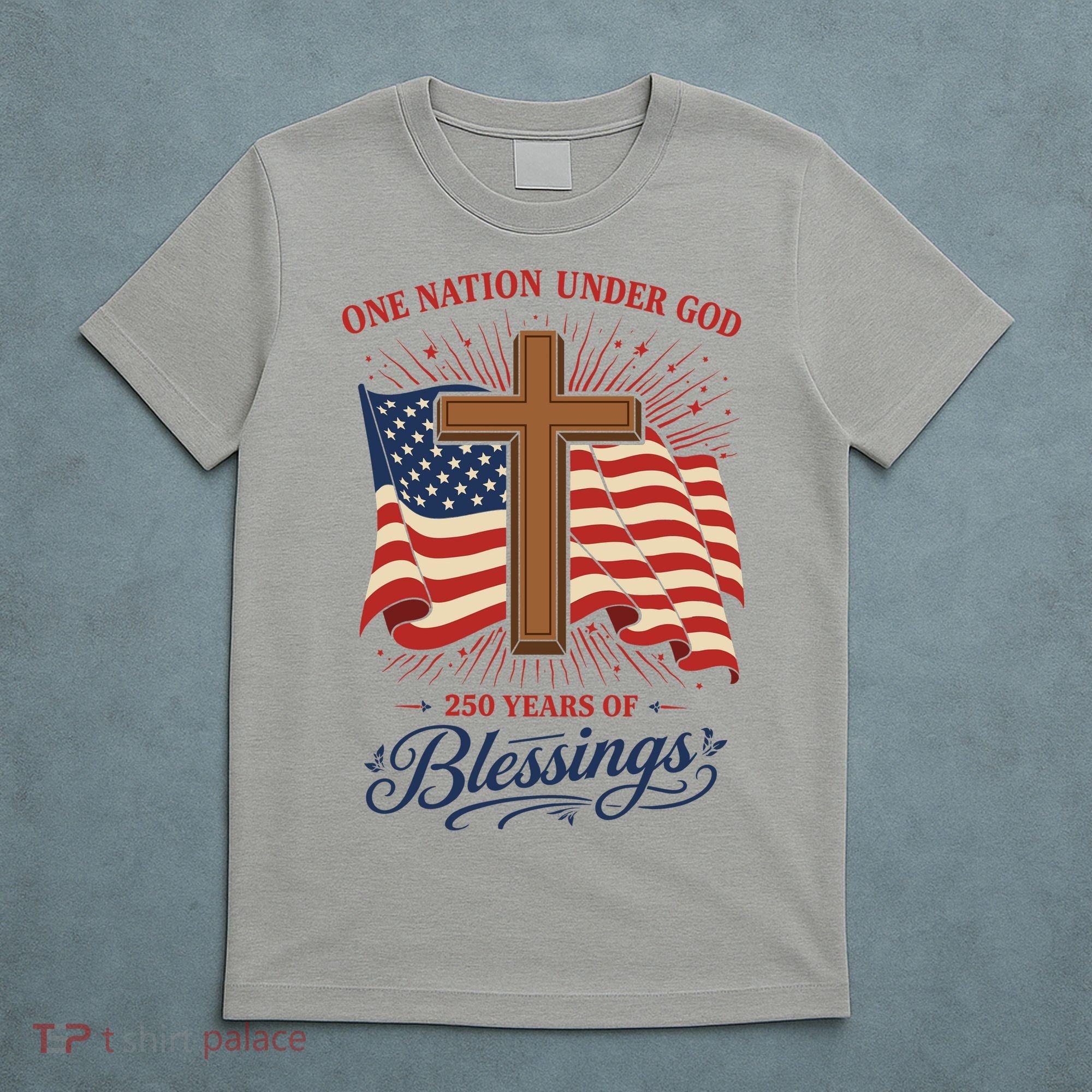 250th Anniversary One Nation Under God 250 Years Of Blessings America Flag T-Shirt