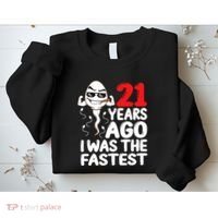 21st Birthday Gag Dress 21 Years Ago I Was The Fastest Funny Sweatshirt thumb 2