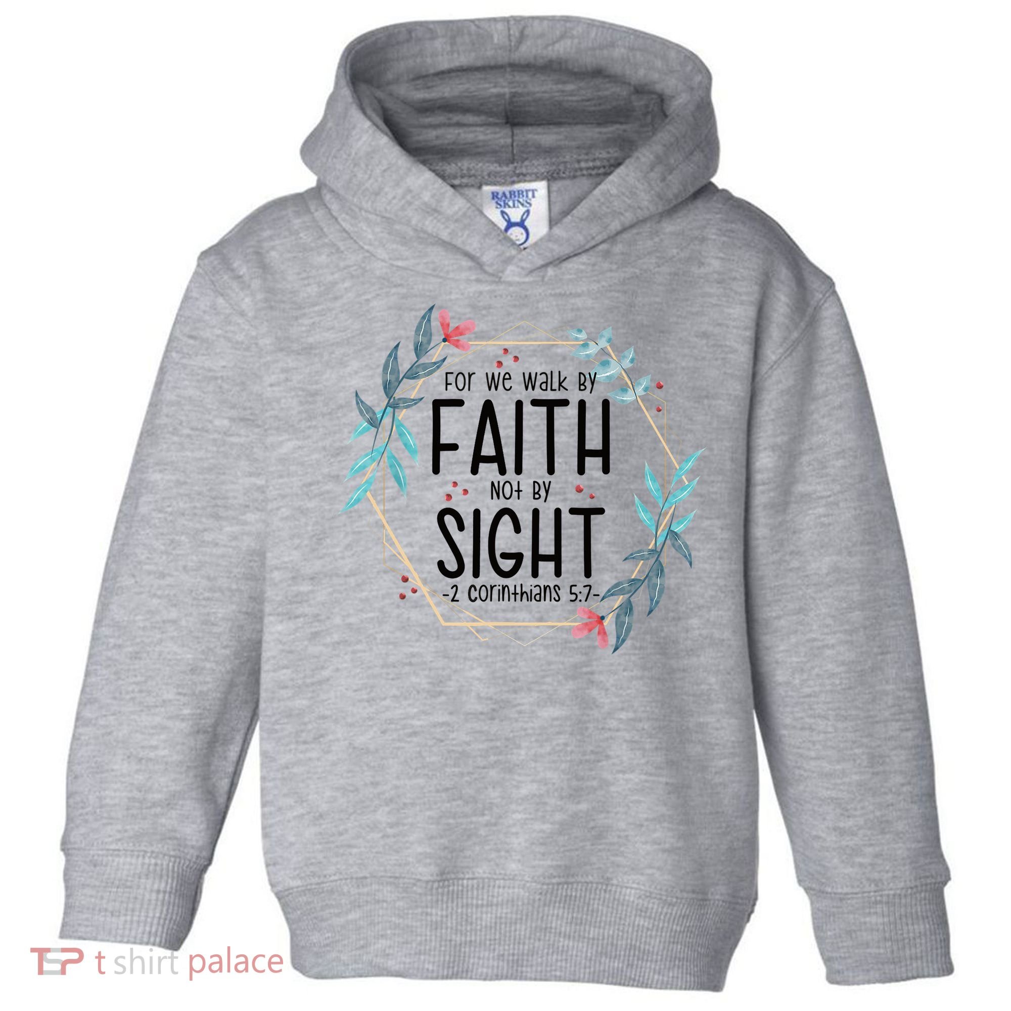 2 Corinthians 5:7 For We Walk By Faith Not By Sight Toddler Hoodie