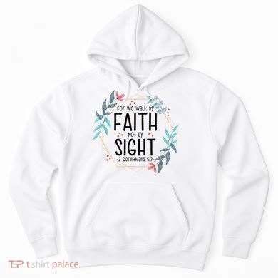 2 Corinthians 5:7 For We Walk By Faith Not By Sight Hoodie