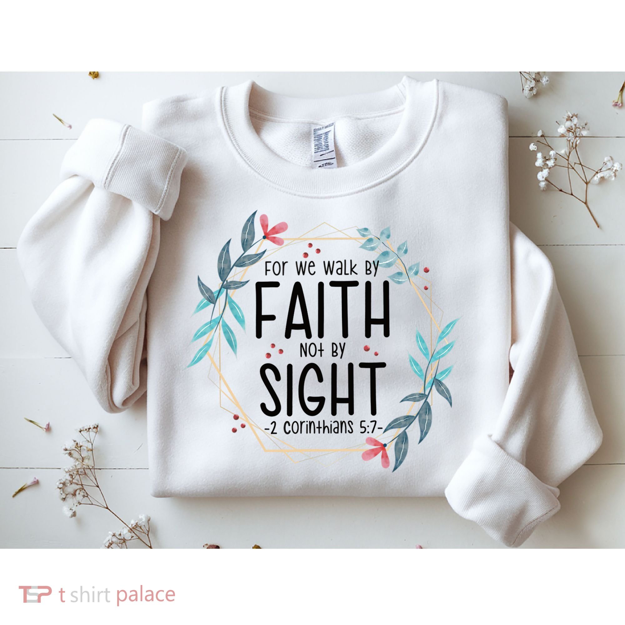 2 Corinthians 5:7 For We Walk By Faith Not By Sight Sweatshirt