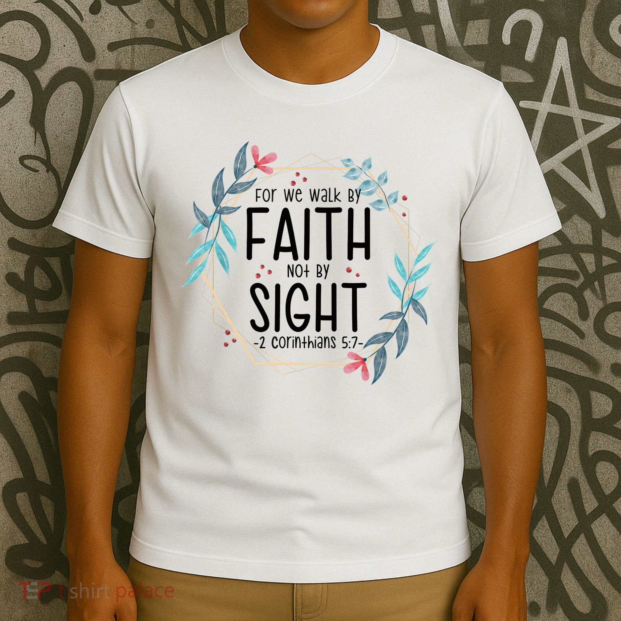 2 Corinthians 5:7 For We Walk By Faith Not By Sight T-Shirt
