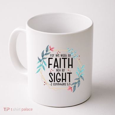 2 Corinthians 5:7 For We Walk By Faith Not By Sight Coffee Mug