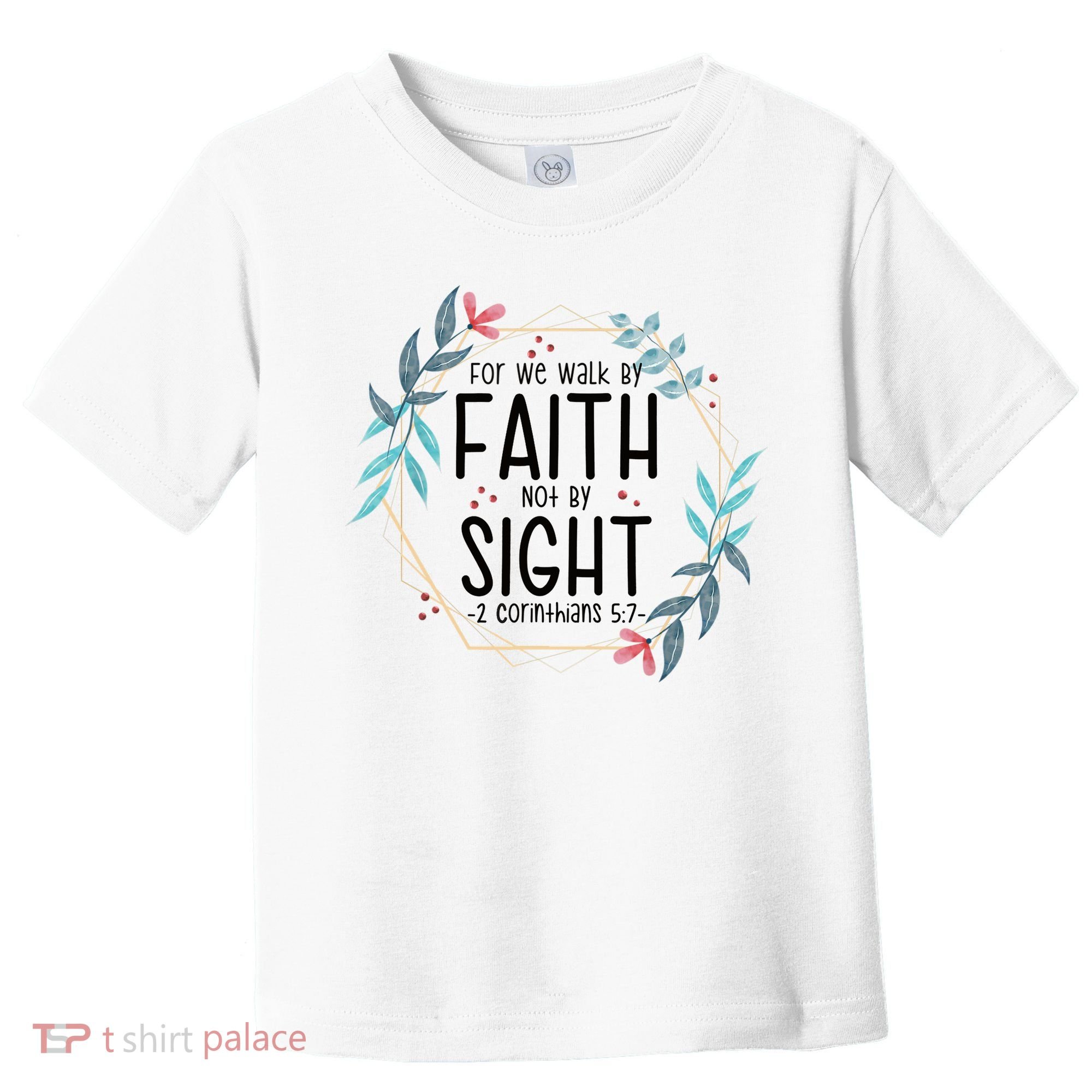 2 Corinthians 5:7 For We Walk By Faith Not By Sight Toddler T-Shirt