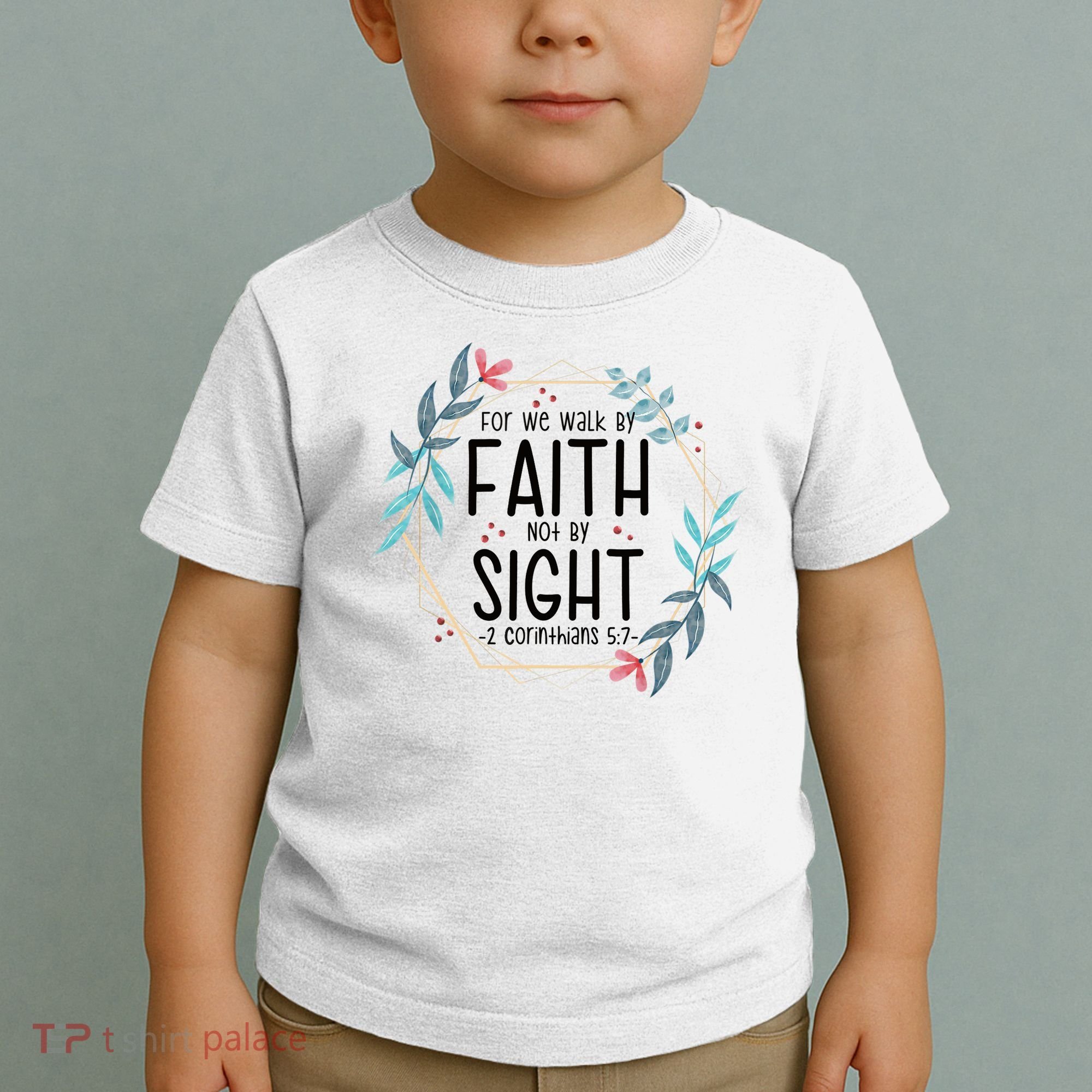 2 Corinthians 5:7 For We Walk By Faith Not By Sight Toddler T-Shirt