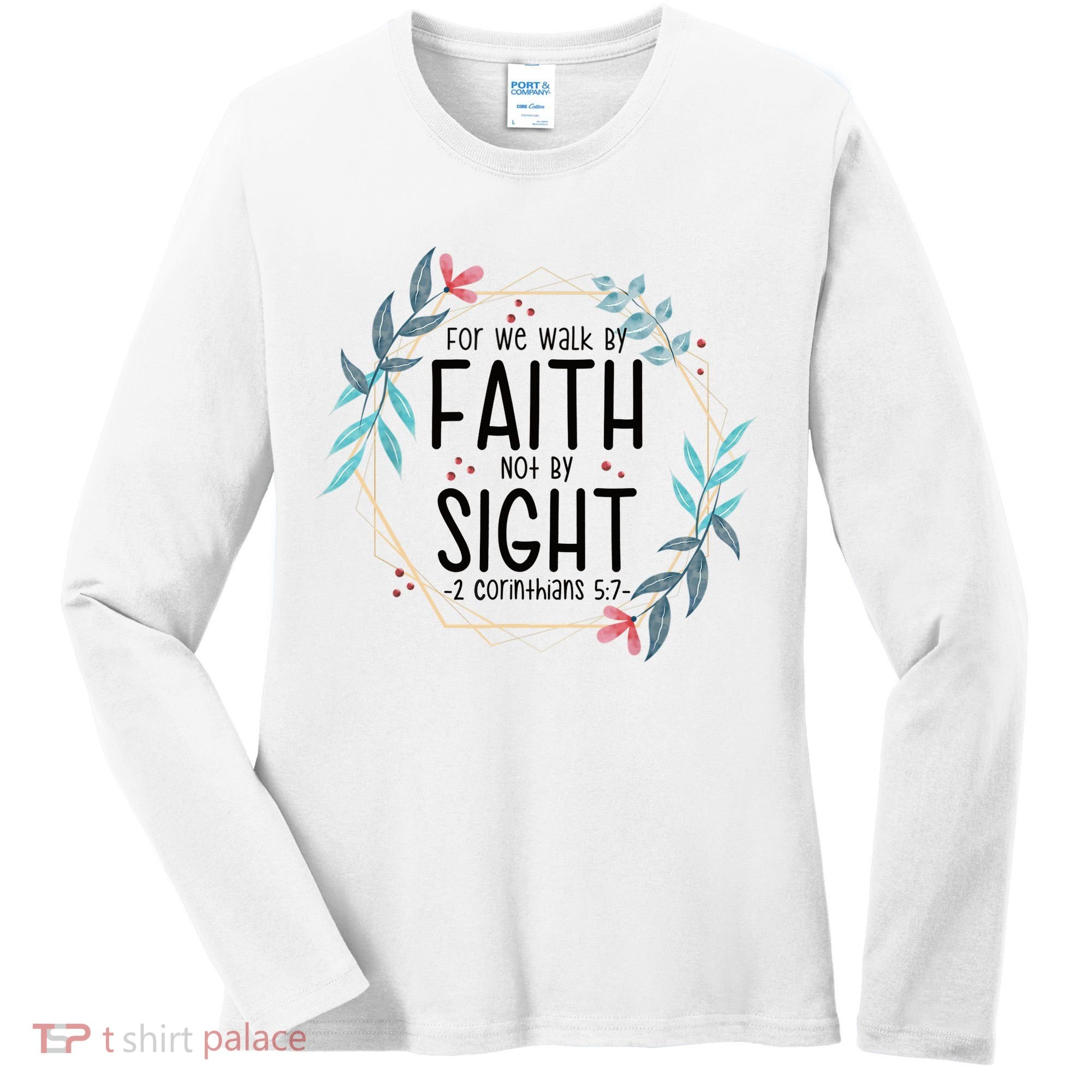 2 Corinthians 5:7 For We Walk By Faith Not By Sight Women's Long Sleeve Shirt