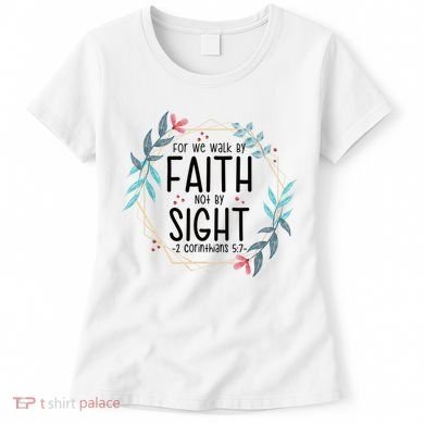 2 Corinthians 5:7 For We Walk By Faith Not By Sight Women's T-Shirt