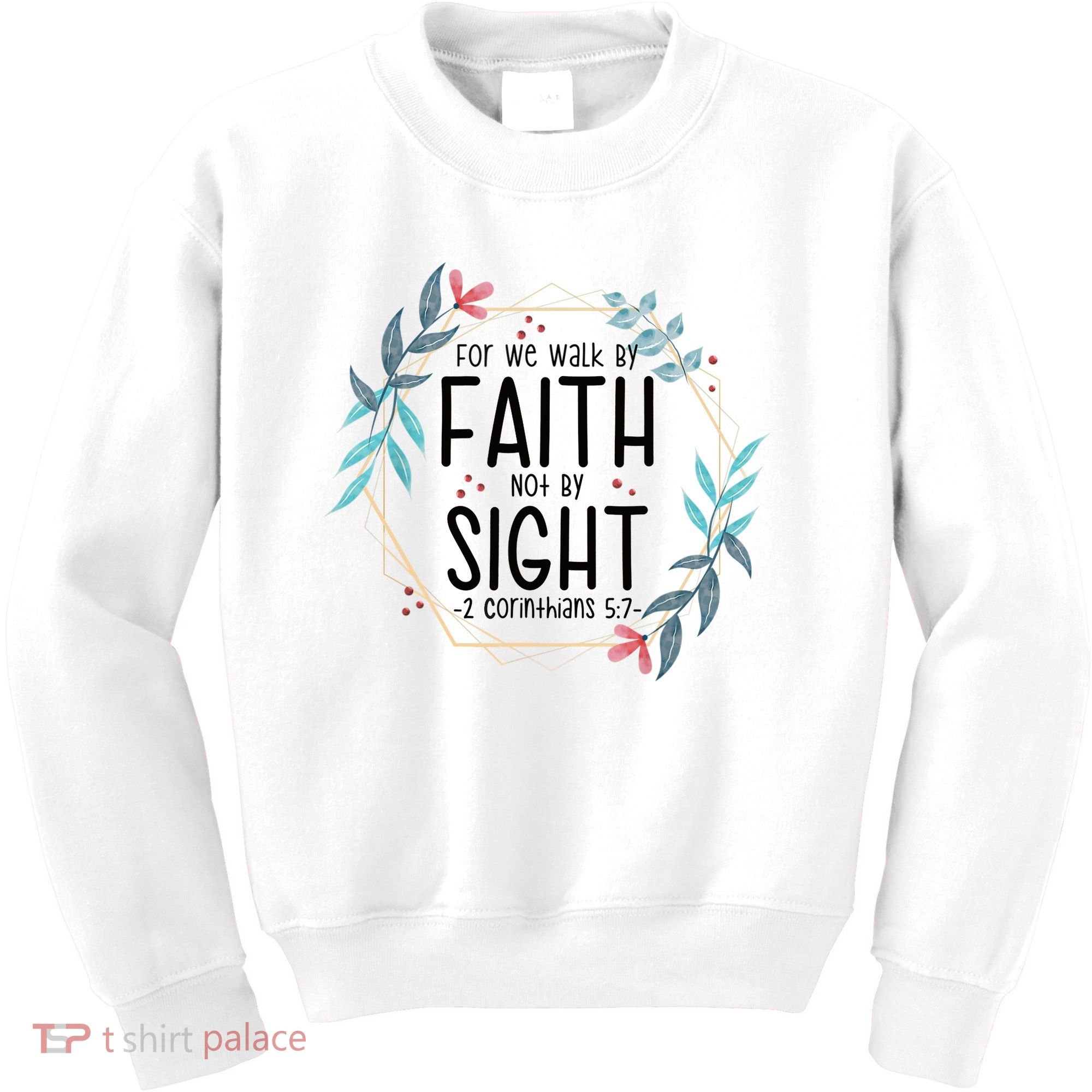 2 Corinthians 5:7 For We Walk By Faith Not By Sight Kids Sweatshirt