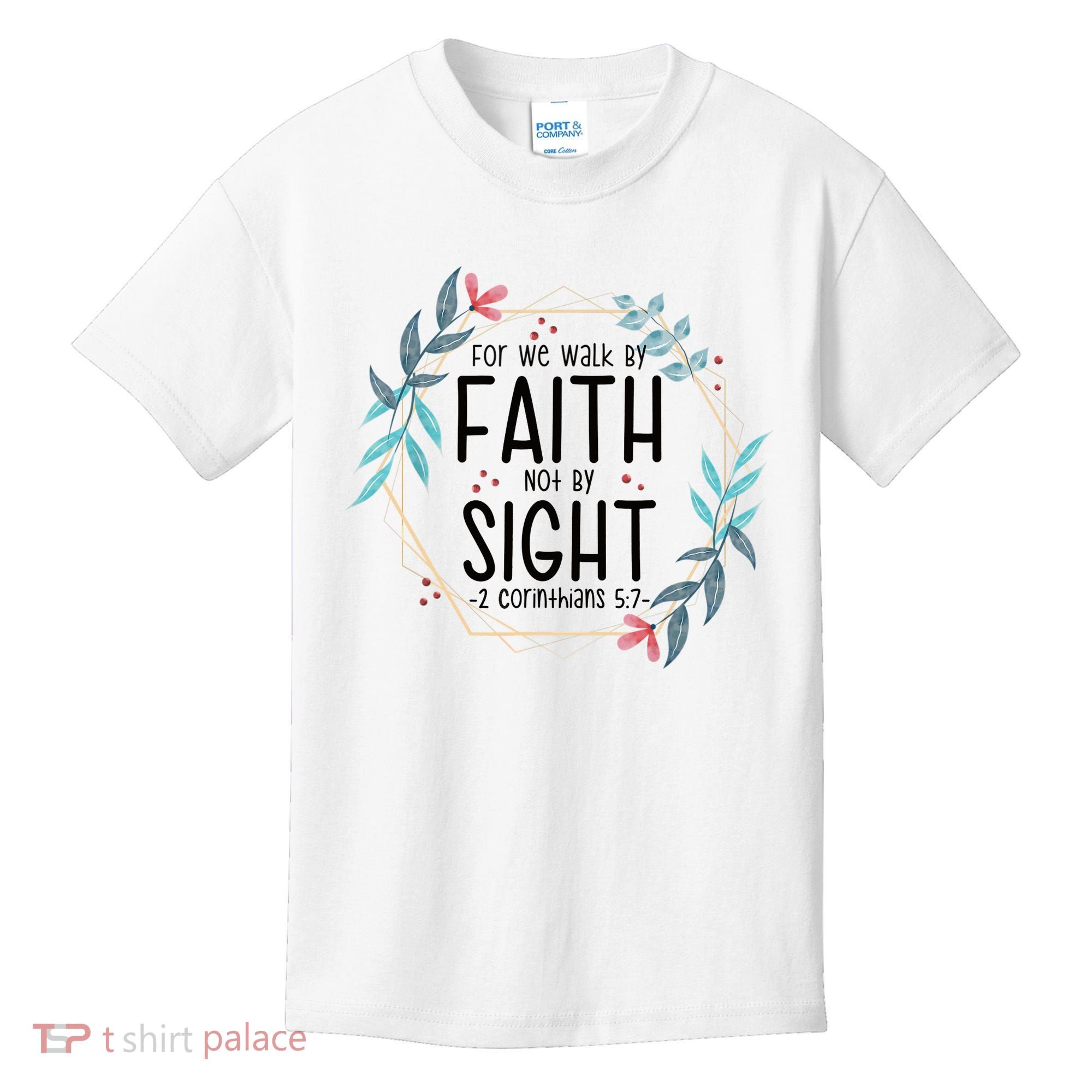 2 Corinthians 5:7 For We Walk By Faith Not By Sight Kids T-Shirt