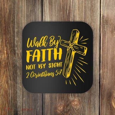 2 Corinthians 5:7 For We Walk By Faith Not By Sight Coaster