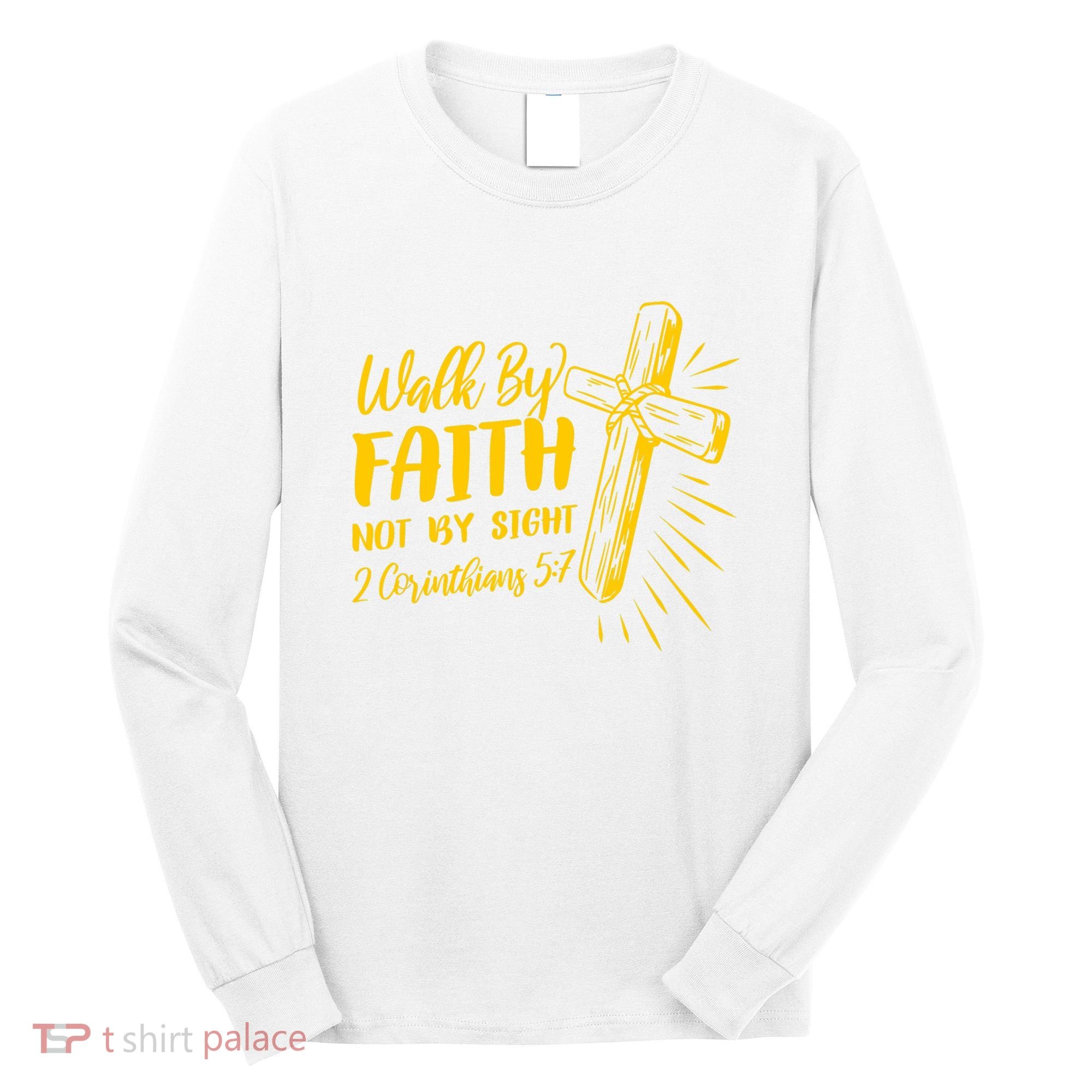 2 Corinthians 5:7 For We Walk By Faith Not By Sight Long Sleeve Shirt
