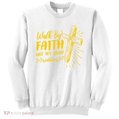 2 Corinthians 5:7 For We Walk By Faith Not By Sight Sweatshirt
