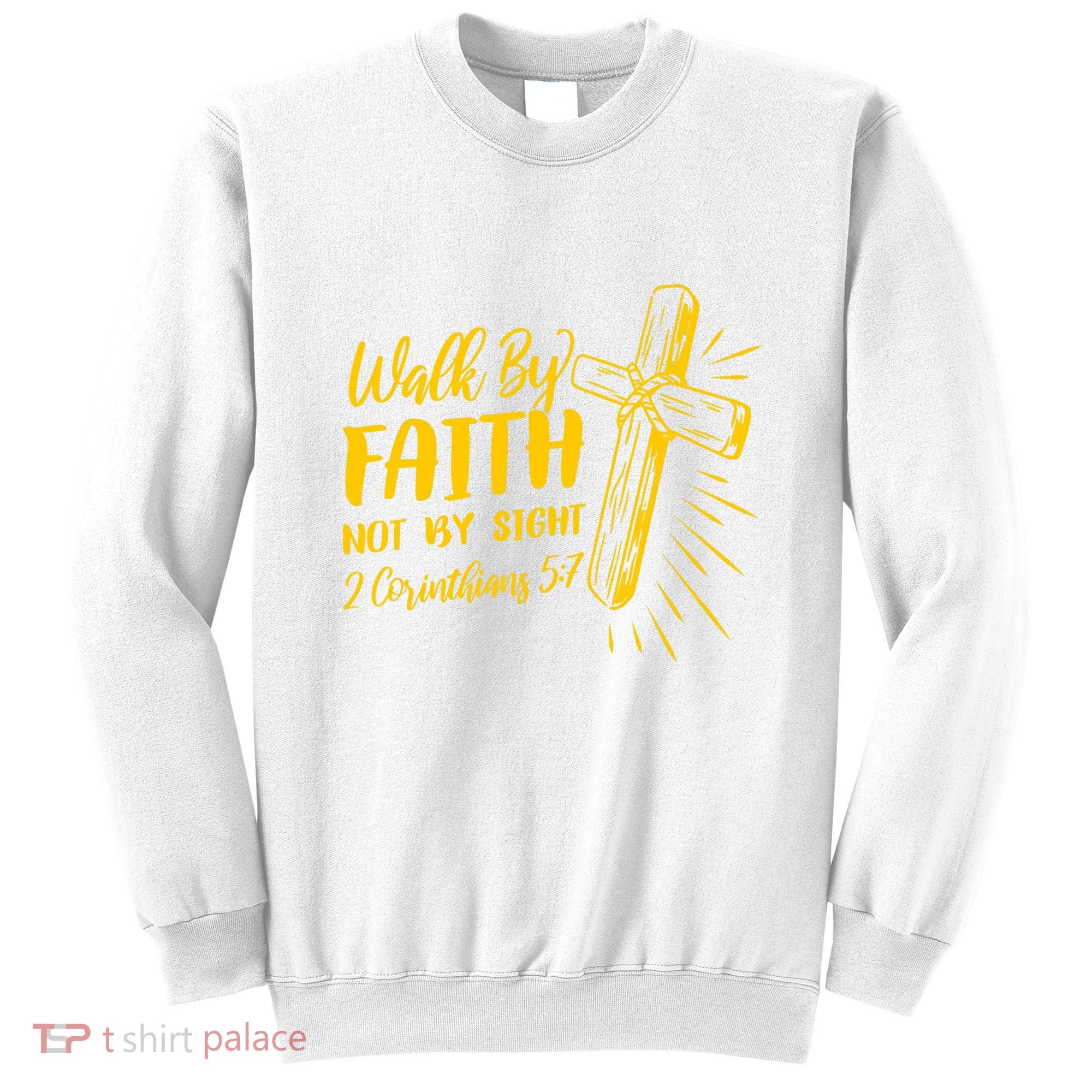 2 Corinthians 5:7 For We Walk By Faith Not By Sight Sweatshirt