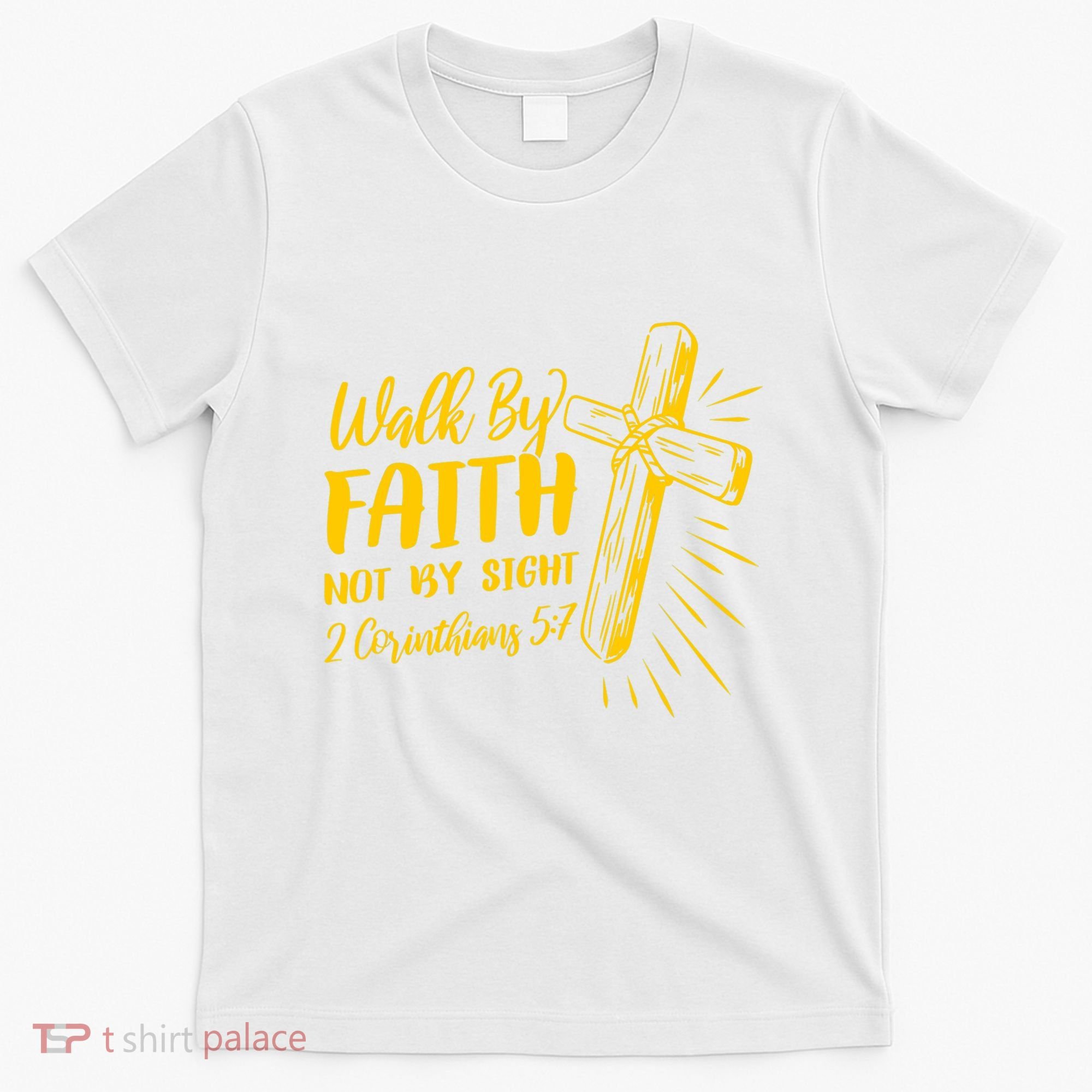 2 Corinthians 5:7 For We Walk By Faith Not By Sight T-Shirt