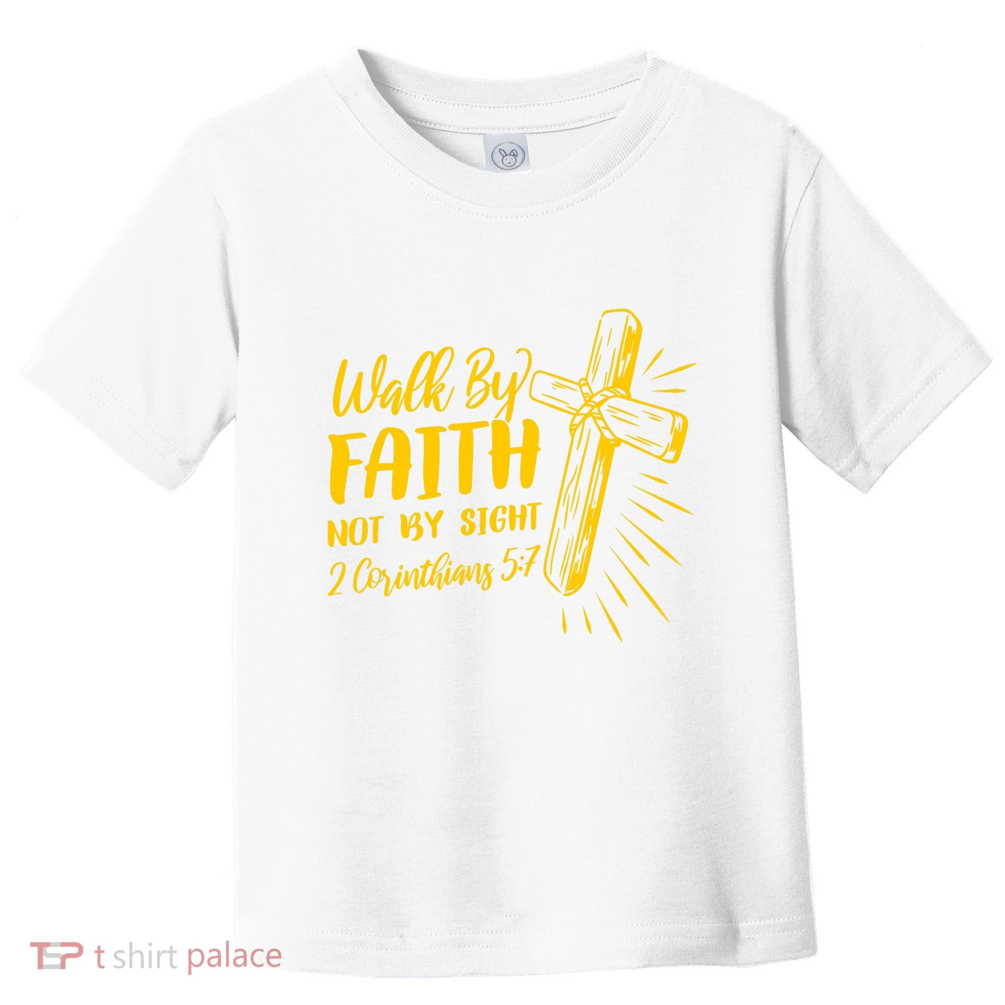 2 Corinthians 5:7 For We Walk By Faith Not By Sight Toddler T-Shirt