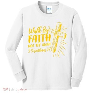 2 Corinthians 5:7 For We Walk By Faith Not By Sight Kids Long Sleeve Shirt