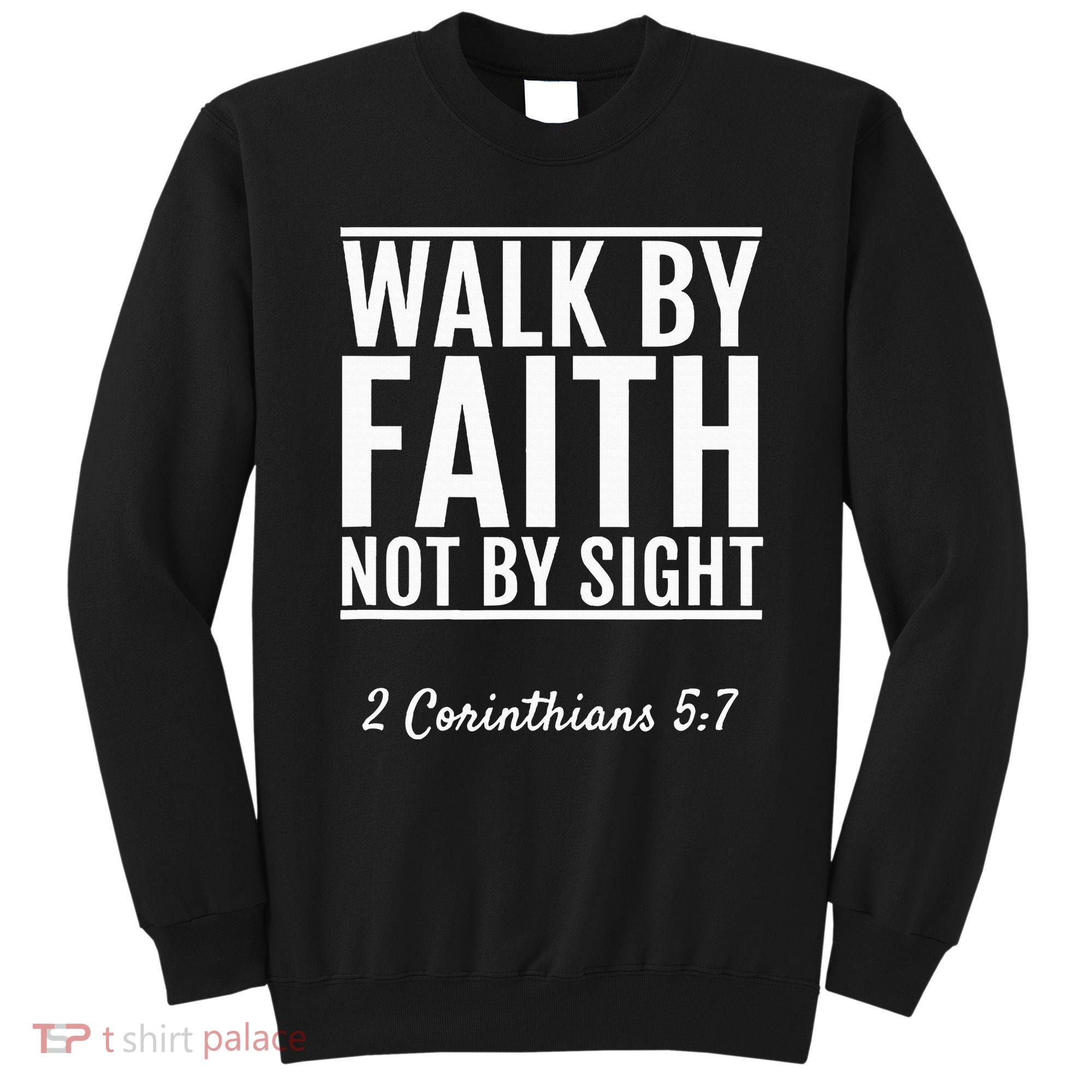 2 Corinthians 57 Walk By Faith Not By Sight Bible Sweatshirt