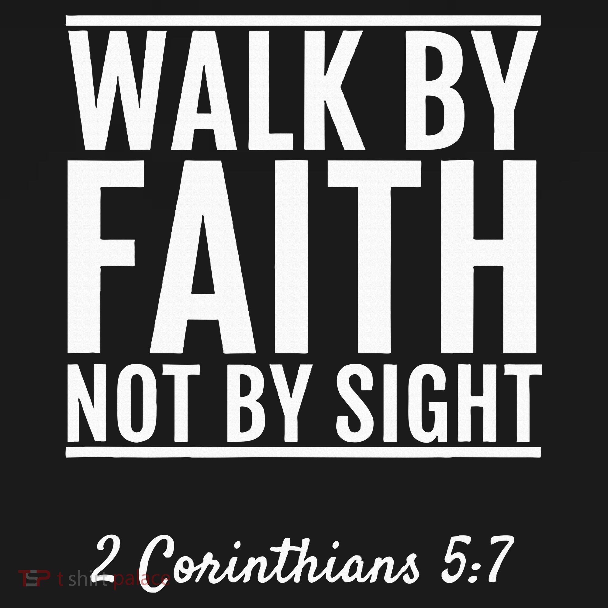 2 Corinthians 57 Walk By Faith Not By Sight Bible T-Shirt