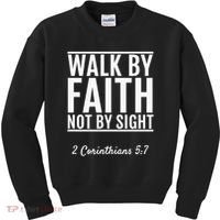 2 Corinthians 57 Walk By Faith Not By Sight Bible Kids Sweatshirt thumb 0