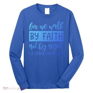 2 Corinthians For We Walk By Faith Not By Sight Bible Verse Gift Long Sleeve Shirt