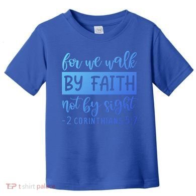 2 Corinthians For We Walk By Faith Not By Sight Bible Verse Gift Toddler T-Shirt