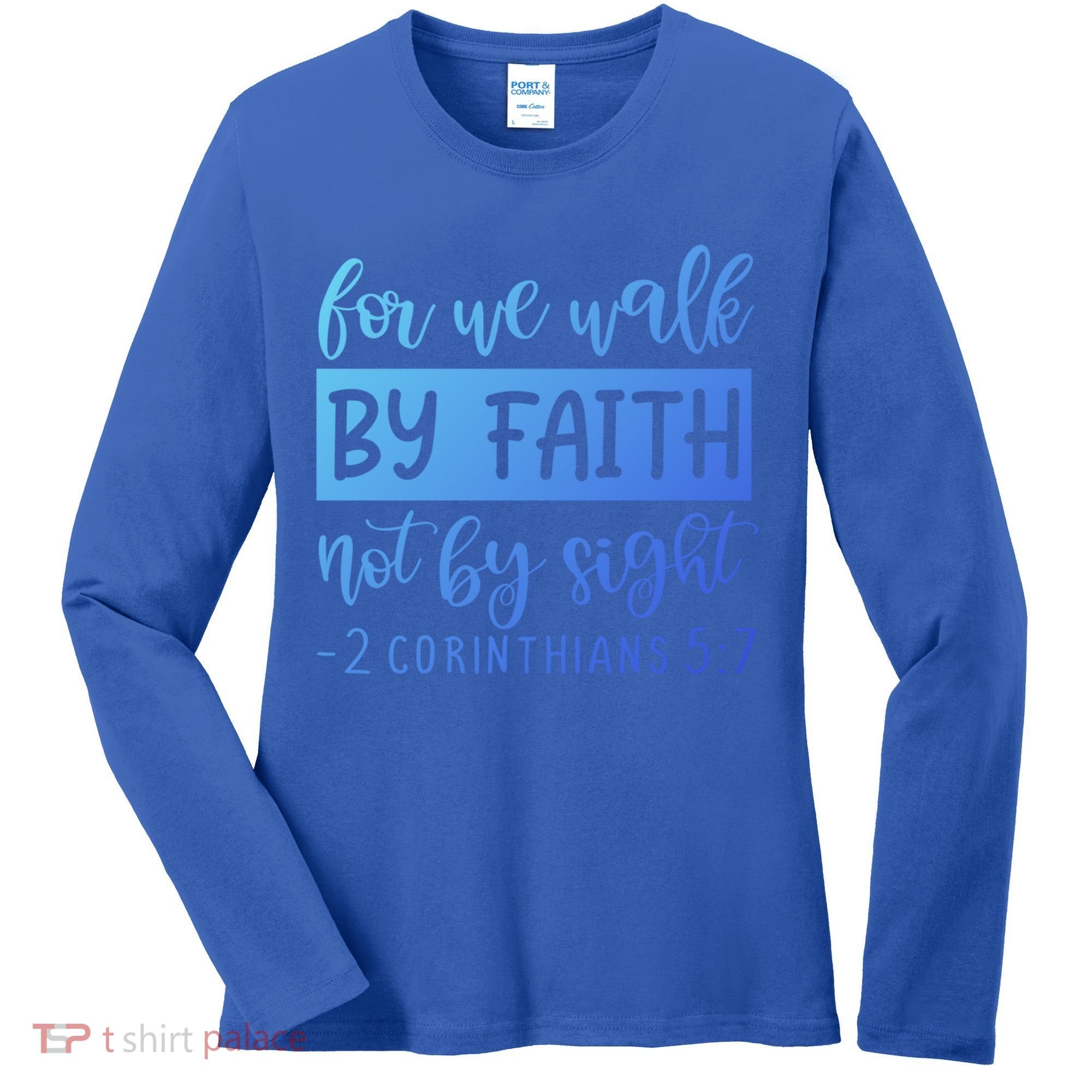 2 Corinthians For We Walk By Faith Not By Sight Bible Verse Gift Women's Long Sleeve Shirt