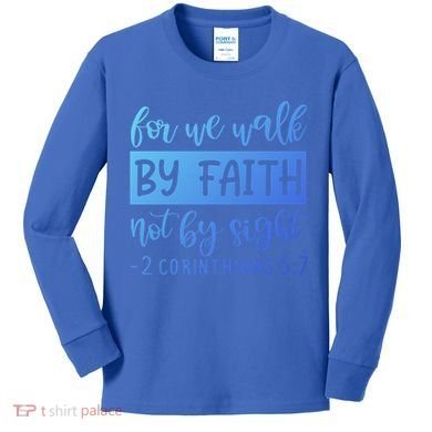 2 Corinthians For We Walk By Faith Not By Sight Bible Verse Gift Kids Long Sleeve Shirt