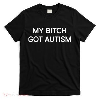 2 Femcel 2 Furious My Bitch Got Autism T-Shirt