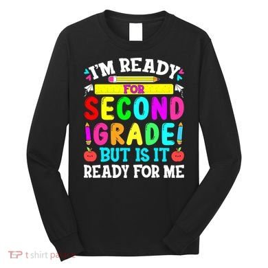 2nd Grade I'm Ready For Second Grade Back To School Long Sleeve Shirt